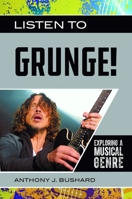 Listen to Grunge! : Exploring a Musical Genre 1440866228 Book Cover