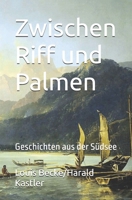 Zwischen Riff und Palmen: Geschichten aus der Südsee 1456354051 Book Cover