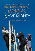 How To Cope With Unemployment, Find A Job In Any Economy, And Save Money 1468541935 Book Cover