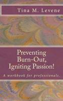 Preventing Burn-Out, Igniting Passion!: A workbook for professionals. 1512360813 Book Cover