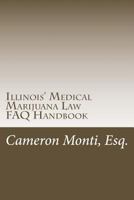 Illinois' Medical Marijuana Law FAQ Handbook 149475407X Book Cover