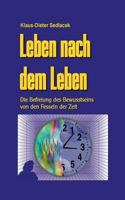 Leben nach dem Leben: Die Befreiung des Bewusstseins von den Fesseln der Zeit 3749419493 Book Cover