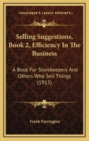 Selling Suggestions, Book 2, Efficiency In The Business: A Book For Storekeepers And Others Who Sell Things 1166950808 Book Cover
