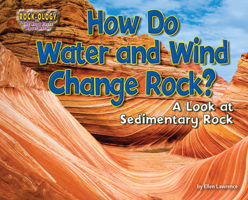 How Do Water and Wind Change Rock?: A Look at Sedimentary Rock 1642808016 Book Cover