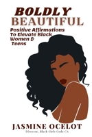 Boldly Beautiful: Positive Affirmations To Elevate Black Women & Teens | positive affirmations for black women | positive affirmations for black teens | positive affirmations for black ladies B0CTHQ5X5M Book Cover