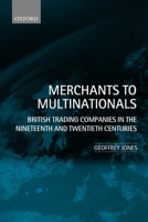 Merchants to Multinationals: British Trading Companies in the Nineteenth and Twentieth Centuries 0199249997 Book Cover