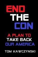 End the Con: A Plan to Take Back Our America 1073833143 Book Cover