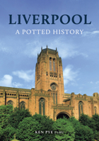 Liverpool: A Potted History 1398111465 Book Cover