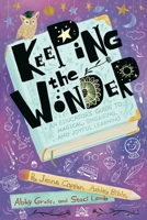 Keeping the Wonder: An Educator's Guide to Magical, Engaging, and Joyful Learning 1951600878 Book Cover