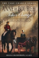 Anne de Bourgh Takes Charge: A Pride & Prejudice Variation B0B3SP2P8L Book Cover