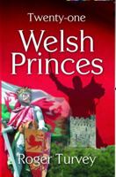 Twenty-one Welsh Princes: The Rulers and Ruling Families of Medieval Wales 1845272692 Book Cover