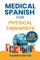 Medical Spanish for Physical Therapists: Master Pain Assessment, Patient Instructions and Rehabilitation Conversations in 30 Days B0H667CB6F Book Cover