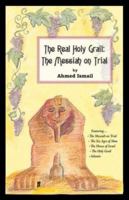 The Real Holy Grail: The Messiah on Trial 1412097037 Book Cover