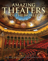 Amazing Theatres of the World: Theatres, Arts Centres and Opera Houses 1838861653 Book Cover