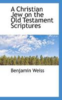 A Christian Jew on the Old Testament Scriptures 1016204205 Book Cover