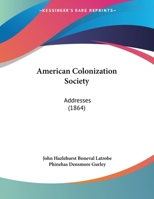 American Colonization Society: Addresses 1162059060 Book Cover