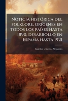 Noticia Hist�rica del Folklore Or�genes En Todos Los Pa�ses Hasta 1890 Desarrollo En Espa�a Hasta 1921 (Classic Reprint) 1179513231 Book Cover