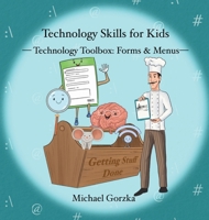 Technology Skills for Kids: Technology Toolbox - Forms & Menus B0CSX5PF6P Book Cover