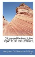 Chicago and the Constitution: Report to the Civic Federation 0530782928 Book Cover