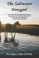 The Saltwater Ponygirl: On a tiny island called Chincoteague, Big dreams are about to come true...For a girl named Minnow, and her pony Marshy 1724339648 Book Cover