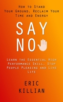 Say No: How to Stand Your Ground, Reclaim Your Time and Energy 1998927687 Book Cover