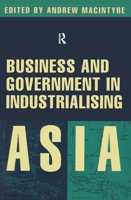Business and Government in Industrialising Asia 0801430623 Book Cover