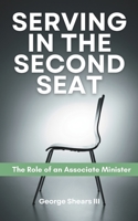 Serving in the Second Seat: The Role of An Associate Minister B0F5BV6RBH Book Cover
