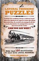 Lateral Thinking Puzzles: More Than 100 Brainteasers to Solve With Logical Reasoning 1847325440 Book Cover