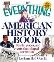 The Everything American History Book: People, Places, and Events That Shaped Our Nation 1580625312 Book Cover