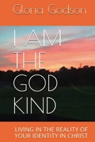 I Am The God Kind: Living In The Reality Of Your Identity In Christ 7094419902 Book Cover