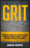 Grit: Techniques to Develop Self-Discipline, Extreme Ownership & Mental Toughness - Unleash the Power of Passion & Perseverance 1648132553 Book Cover