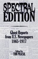 Spectral Edition: Ghost Reports from U.S. Newspapers, 1865-1917 1948084007 Book Cover