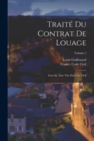 Traité Du Contrat De Louage: Livre Iii, Titre Viii, Du Code Civil; Volume 1 101700773X Book Cover