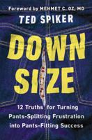 Down Size: 12 Truths for Turning Pants-Splitting Frustration into Pants-Fitting Success 1594631913 Book Cover