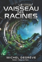 Le Vaisseau des Racine : Partie 2 - Retour sur Terre B0G1JP43TH Book Cover