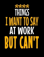 Things I Want To Say At Work But I Can't: 366 Day Daily Planner 2020: Perfect For Coworker Or Office Environment 1673368107 Book Cover