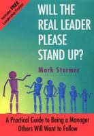 Will the Real Leader Please Stand Up?: A Practical Guide to Being a Manager Others Will Want to Follow 1860761070 Book Cover