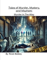 Tales of Murder, Mystery, and Mayhem: Murder In The Alley B0DPJK98JK Book Cover