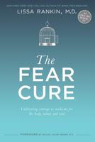 The Fear Cure: Cultivating Courage as Medicine for the Body, Mind, and Soul 1401944272 Book Cover