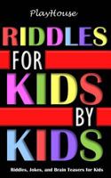 Riddles for Kids by Kids: Riddles, Jokes, and Brain Teasers for Kids 1981261273 Book Cover