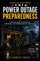 Power Outage Preparedness: A Beginner's Guide to Staying Safe, Comfortable, and Connected When the Electricity Goes Out (Series A: Beginner Emergency Preparedness) B0H8JC9D8D Book Cover