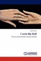 I Love My Doll: The Love Story between Human and Doll 3846529834 Book Cover