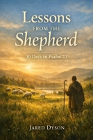 Lessons from the Shepherd: 30 Days in Psalm 23 B0GDYMTXB8 Book Cover