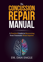 The Concussion Repair Manual: A Practical Guide to Recovering from Traumatic Brain Injuries 1946697346 Book Cover