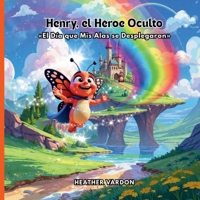 Henry, el Héroe Oculto: El Día que Mis Alas se Desplegaron (Spanish Edition) B0FJYGCCWP Book Cover