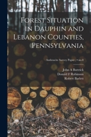 Forest Situation in Dauphin and Lebanon Counties, Pennsylvania; no.8 1014421942 Book Cover