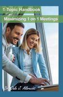 Maximizing 1 on 1 Meetings: 1-Topic Handbook 1948699060 Book Cover