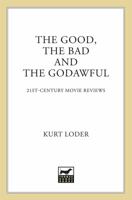 The Good, the Bad and the Godawful: 21st-Century Movie Reviews B0099K1L4G Book Cover