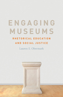 Engaging Museums: Rhetorical Education and Social Justice 0809338505 Book Cover