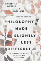Philosophy Made Slightly Less Difficult: A Beginner's Guide to Life's Big Questions 0830827668 Book Cover